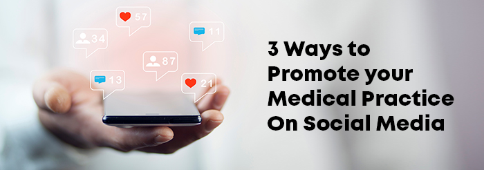 3 Ways to Promote your Medical Practice On Social Media
